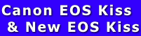 Canon EOS Kiss
 & New EOS Kiss