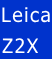 Leica
Z2X
