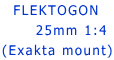   FLEKTOGON
      25mm 1:4
(Exakta mount)
